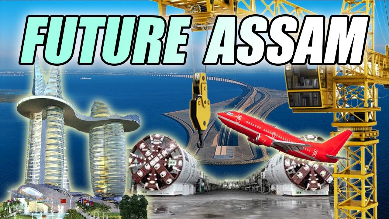 BIGGEST FUTURE MEGAPROJECTS IN ASSAM || असम का भविष्य