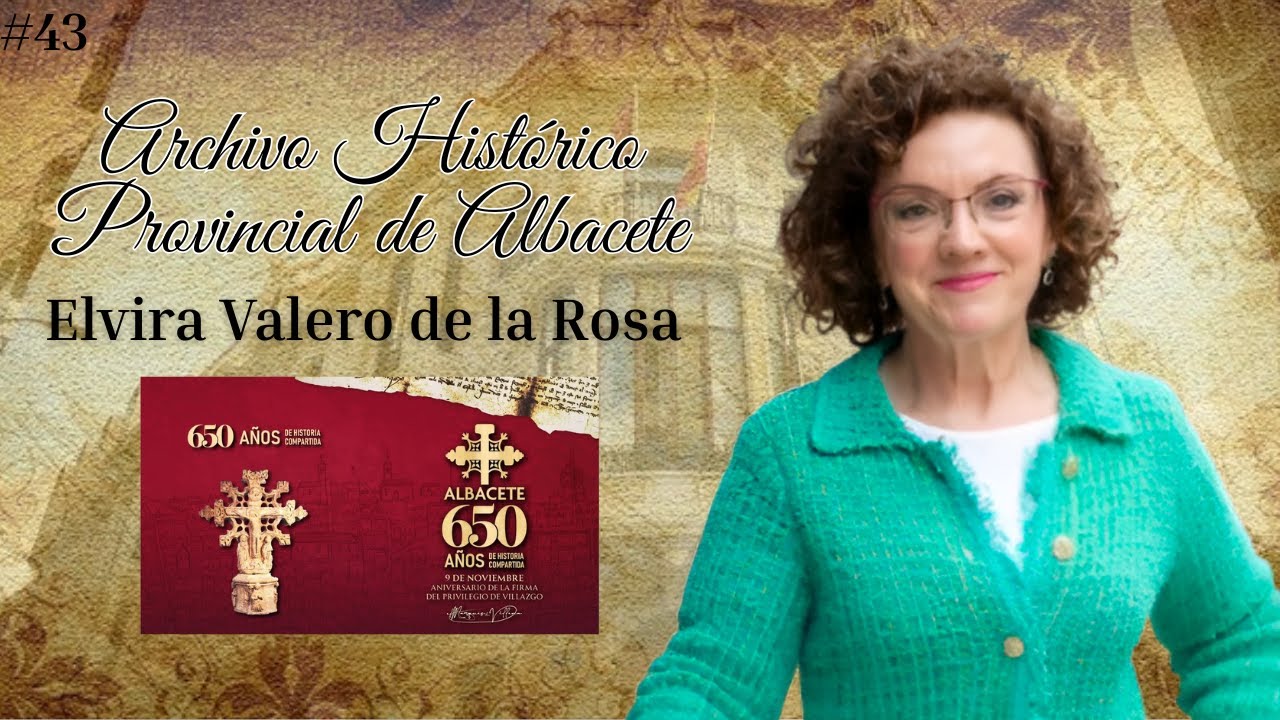 #43 Entrevista a Elvira Valero de la Rosa, Directora del Archivo Histórico Provincial de Albacete.