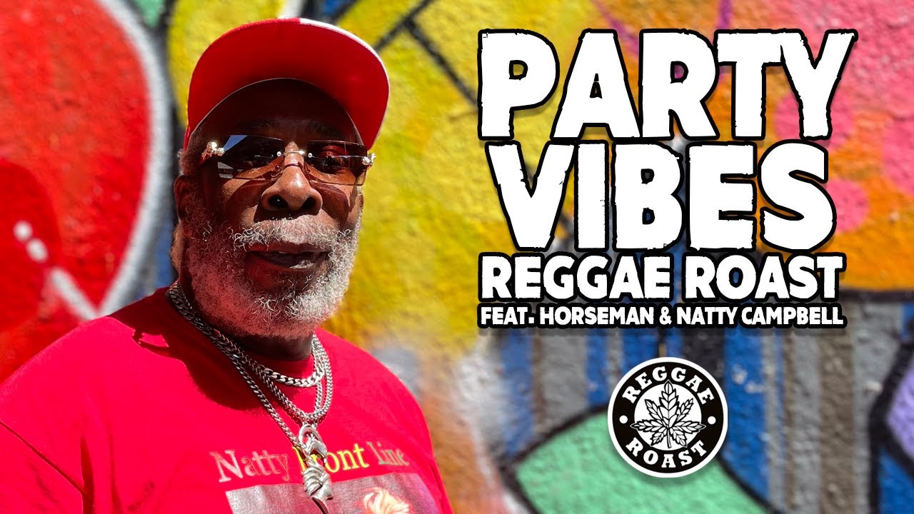 🎶 Party Vibes | Reggae Roast ft. Horseman & Natty Campbell (Official Video) 🎶
