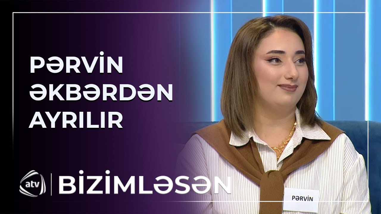 Pərvinlə Əkbər BOŞANMA QƏRARI ALDILAR / Bizimləsən