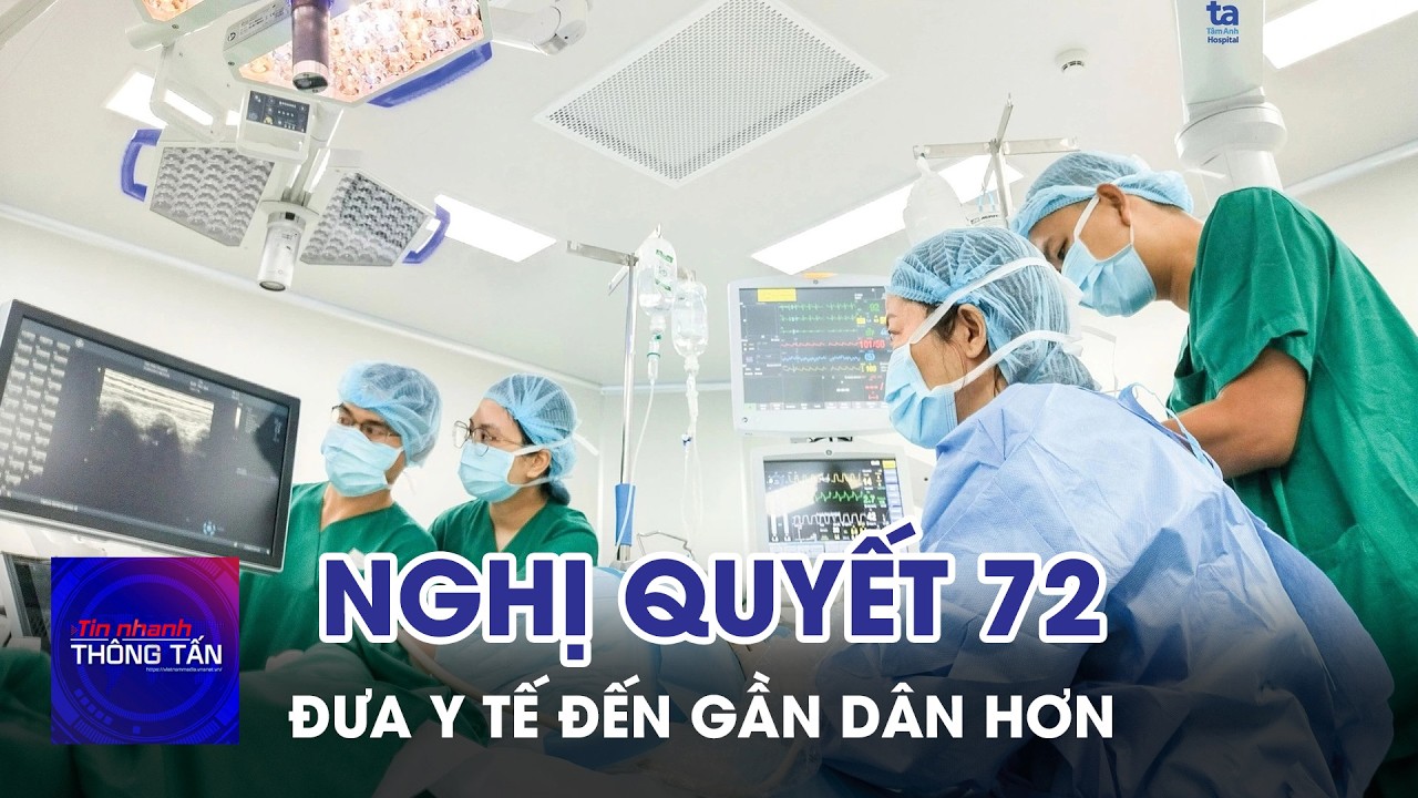 Nghị quyết 72: Đưa Y tế đến gần dân hơn | Tin nhanh Thông tấn