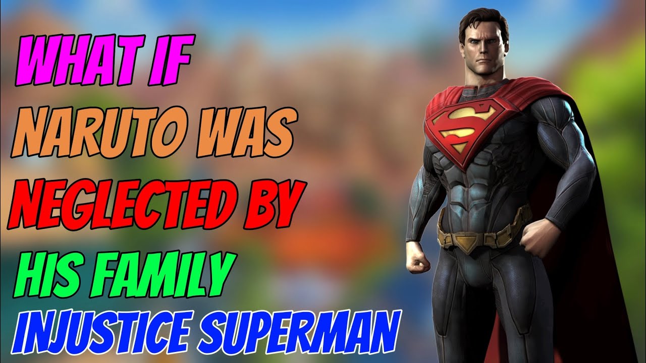 What if naruto was neglected by his family injustice superman powers part 1