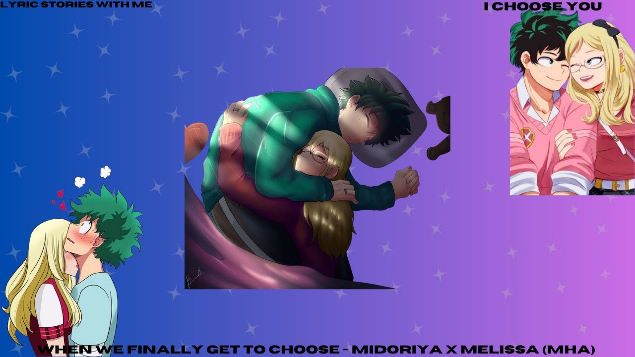 When we finally get to choose - Midoriya x Melissa (MHA)