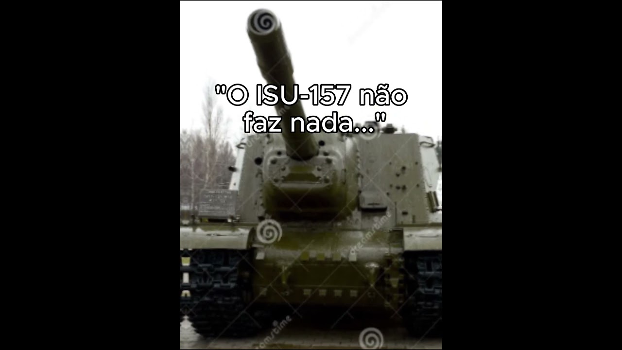 "Nah... mas o ISU-152 nem era tão bom assim..." Ele em ação 💀.                         