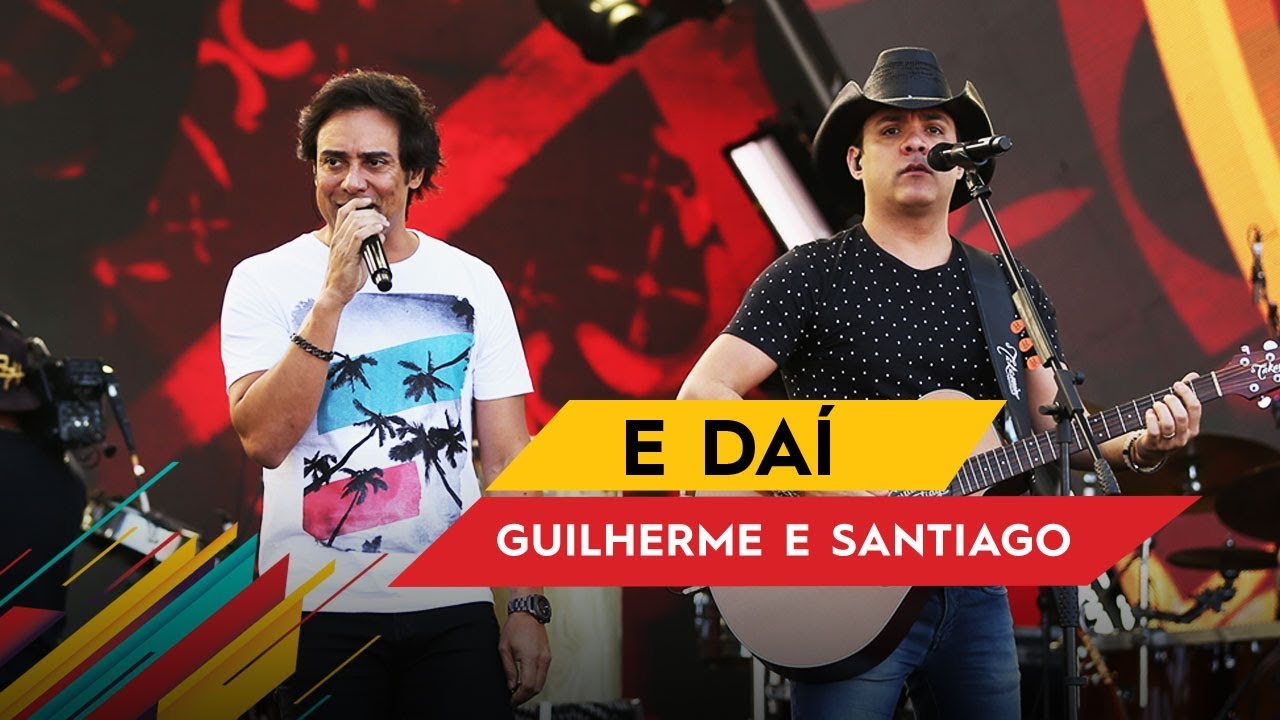 E Daí - Guilherme & Santiago - Villa Mix Goiânia 2017 ( Ao Vivo )