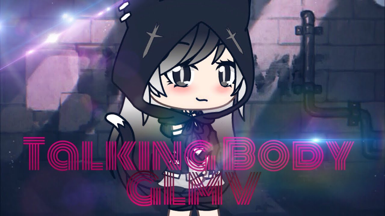 Talking Body | GLMV |( plz read the description!)