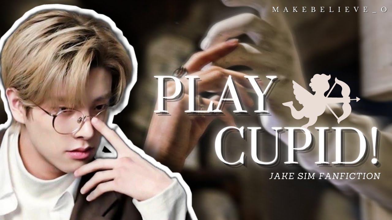 Play Cupid! | ENHYPEN Jake Sim FF