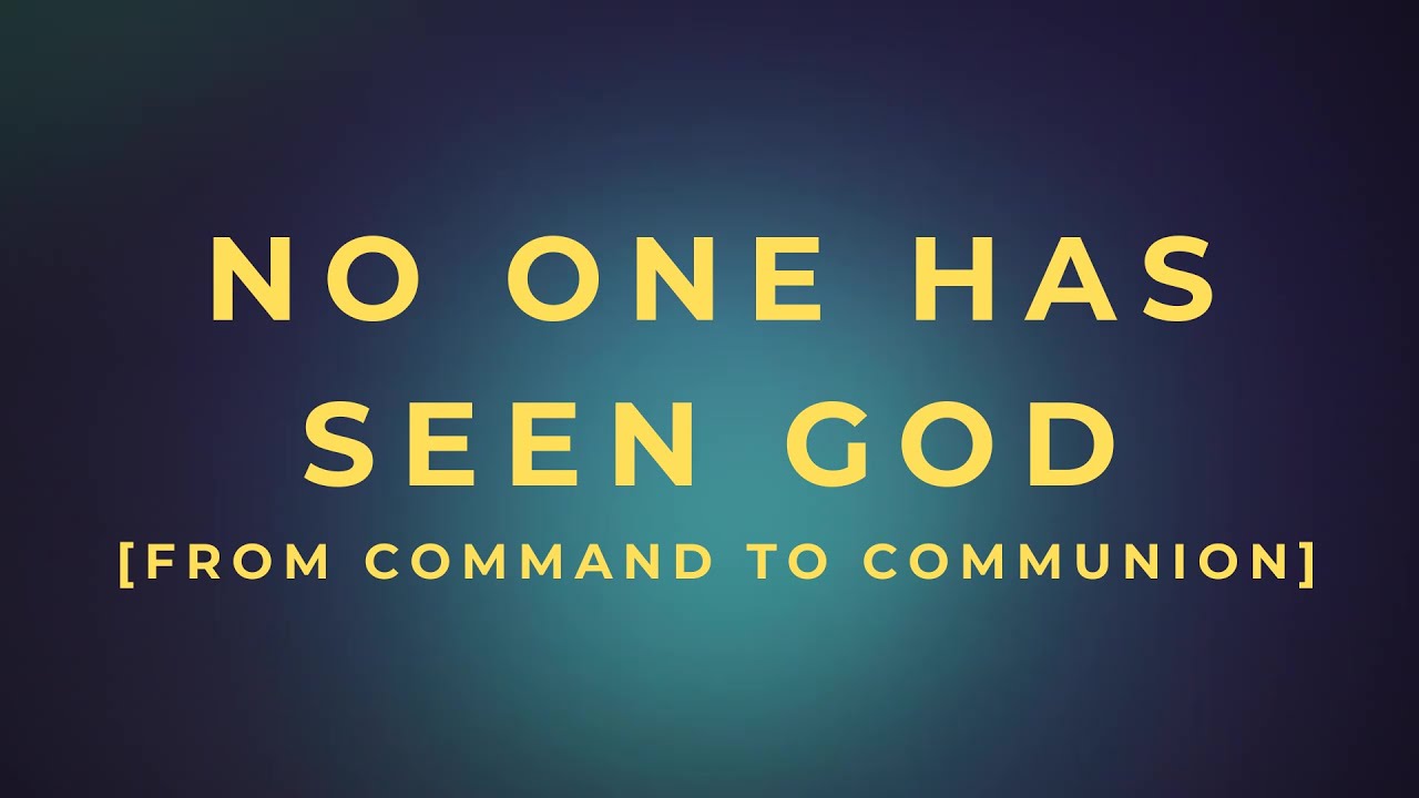 [No One Has Seen God - From Command To Communion] – The Kingdom of Love | A Daily Devotional