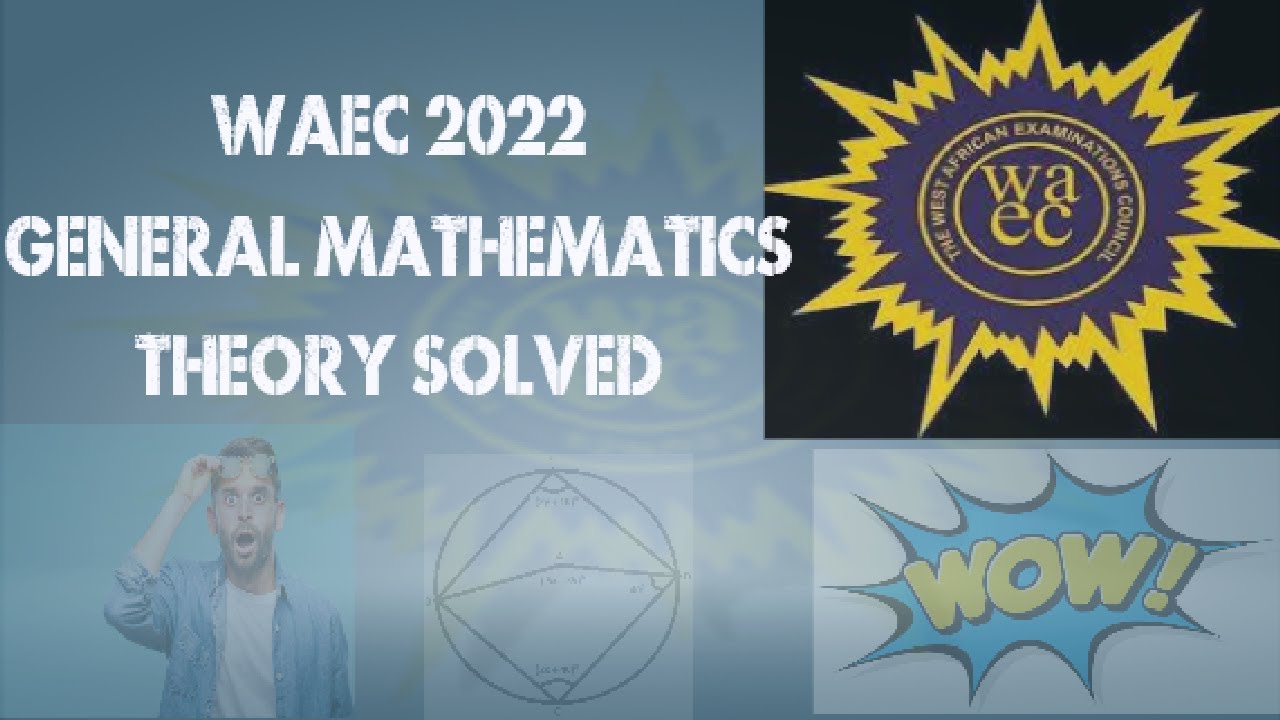 WASSCE 2022 GENERAL MATHEMATICS THEORY