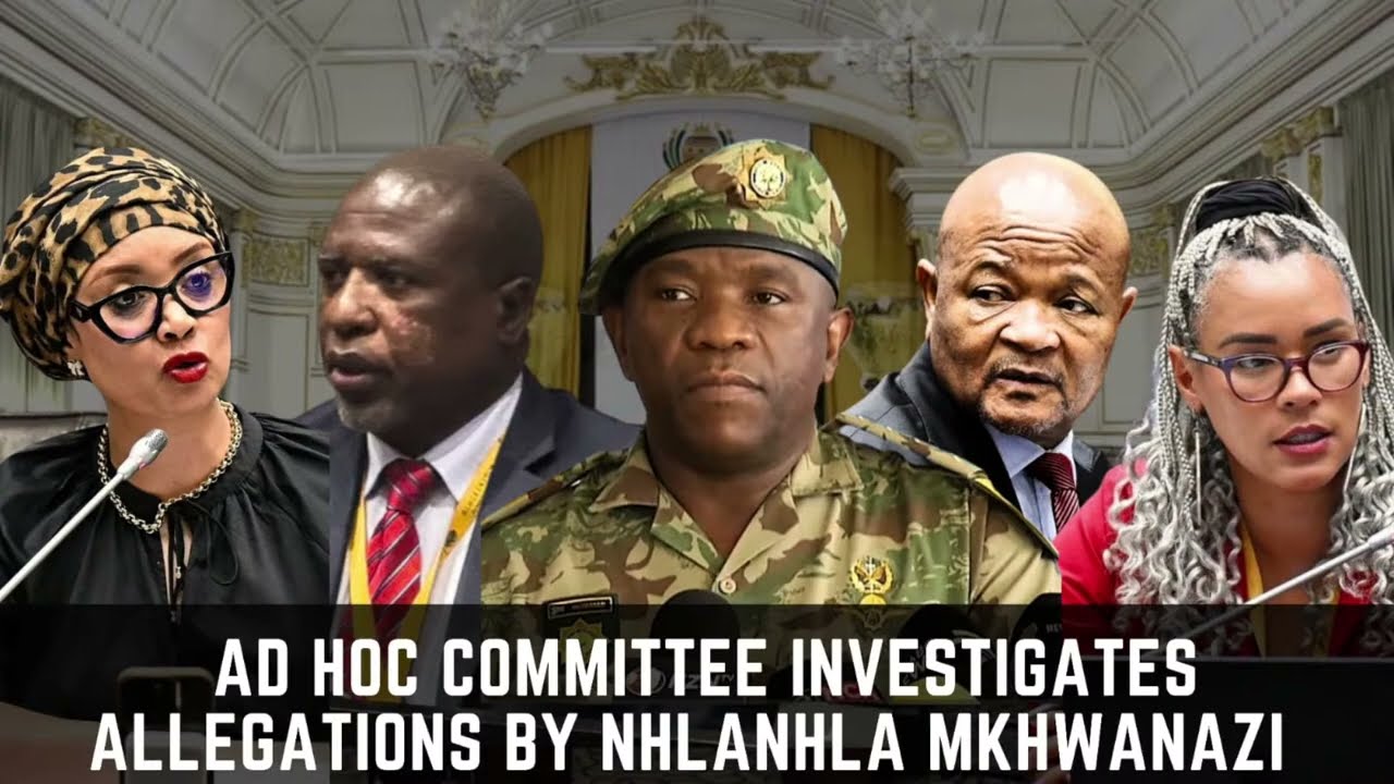 Ad Hoc Committee Investigates Allegations by Nhlanhla Mkhwanazi