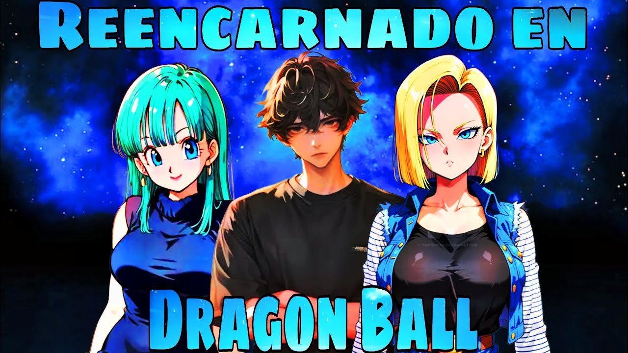 Reencarnado en Dragon Ball | Parte 1