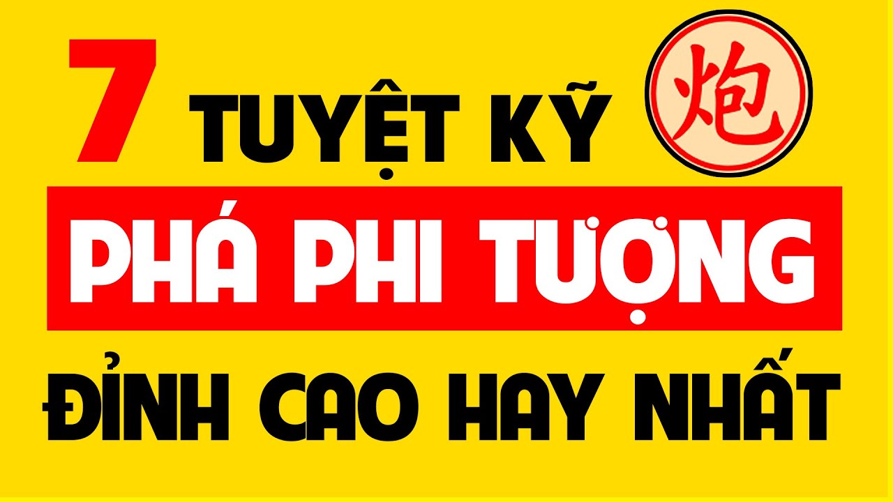 7 Tuyệt kỹ ph&aacute; trận Phi tượng đỉnh cao hay nhất.