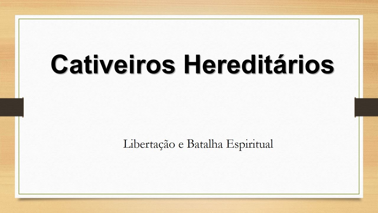 Libertação Espiritual -  Cativeiros Hereditários
