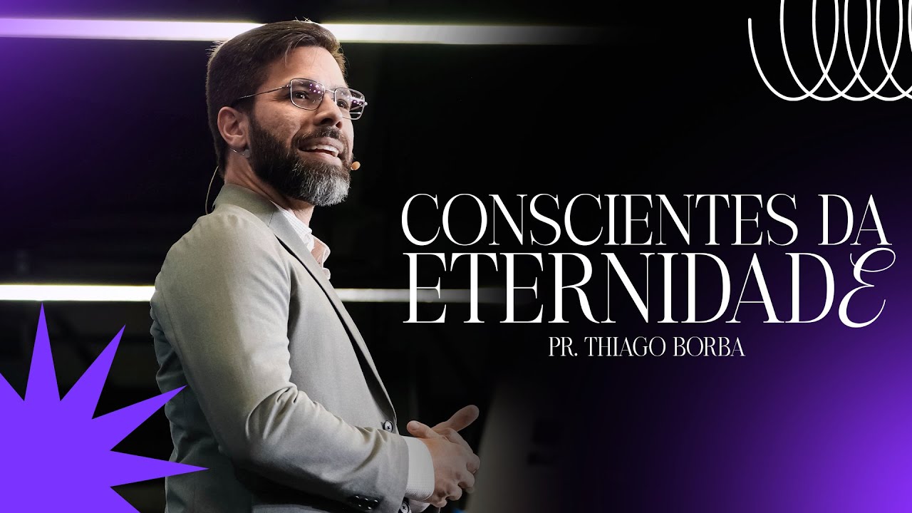 Conscientes da Eternidade | Pr. Thiago Borba | Verbo da Vida Brasília