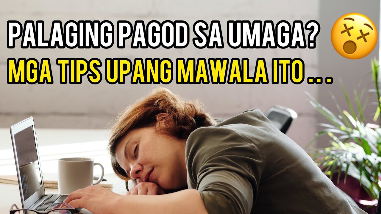 Paano Gumising Sa Umaga Ng Hindi Nakakaramdam Ng Pagod? (10 TIPS UPANG MAGAWA ITO)