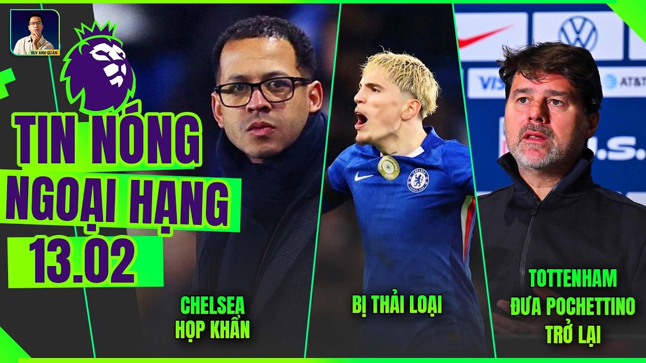 TIN NÓNG NGOẠI HẠNG 13/2: CHELSEA HỌP KHẨN, GARNACHO BỊ THẢI LOẠI, TOTTENHAM ĐƯA POCHETTINO TRỞ LẠI