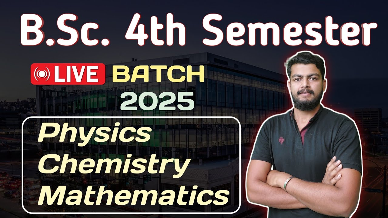 B.Sc. 4th Semester Live Batch. PHYSICS, CHEMISTRY MATHEMATICS.