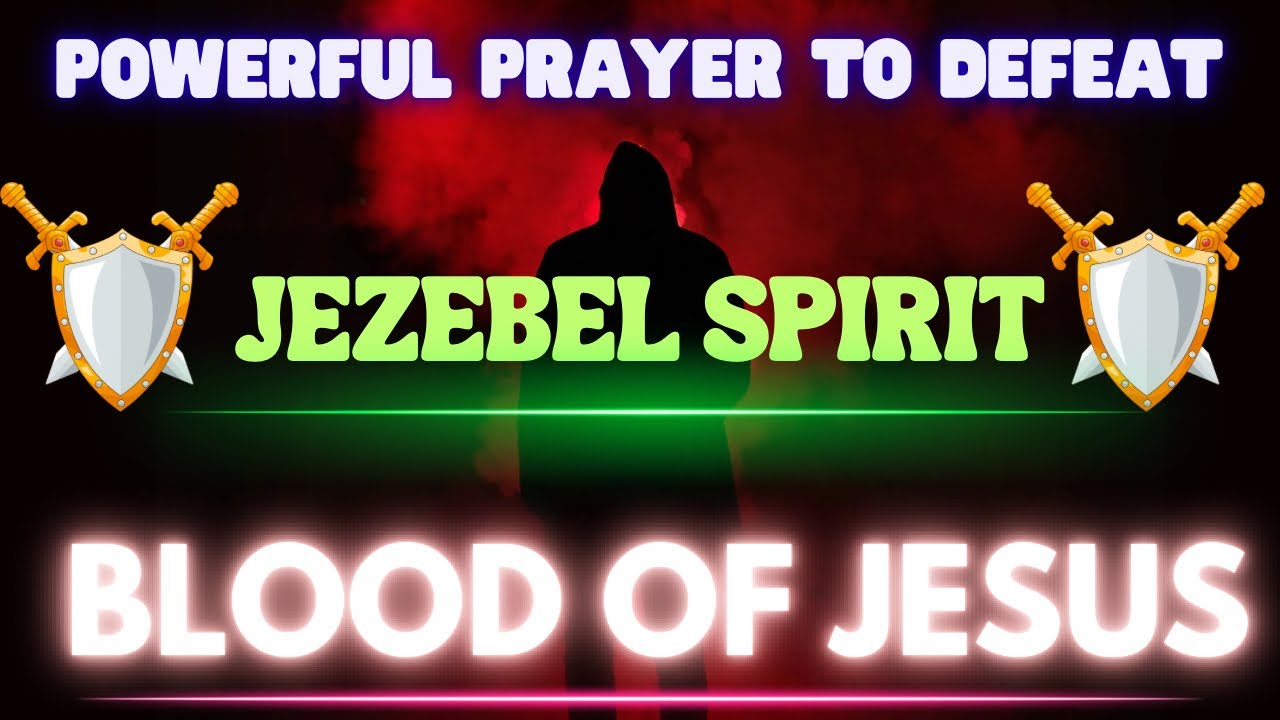 Powerful Prayer to Defeat the Jezebel Spirit | Covered by the Blood of Jesus