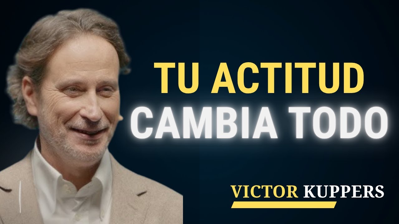 C&oacute;mo Alcanzar el Verdadero &Eacute;xito: Todo Comienza con Tu Actitud | Victor Kuppers