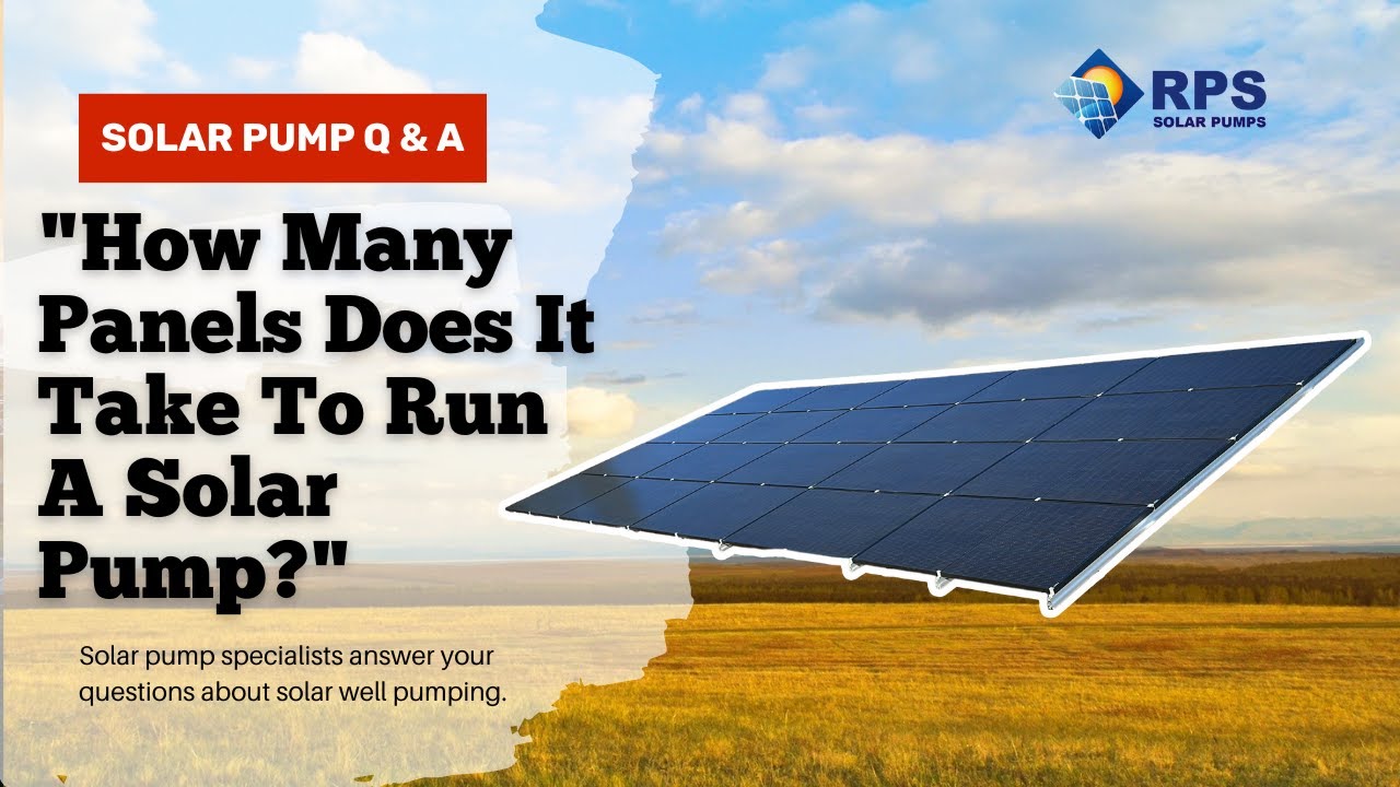 How Many Panels Are Needed To Run A Solar Pump? | Q&A With Solar Pump Engineer