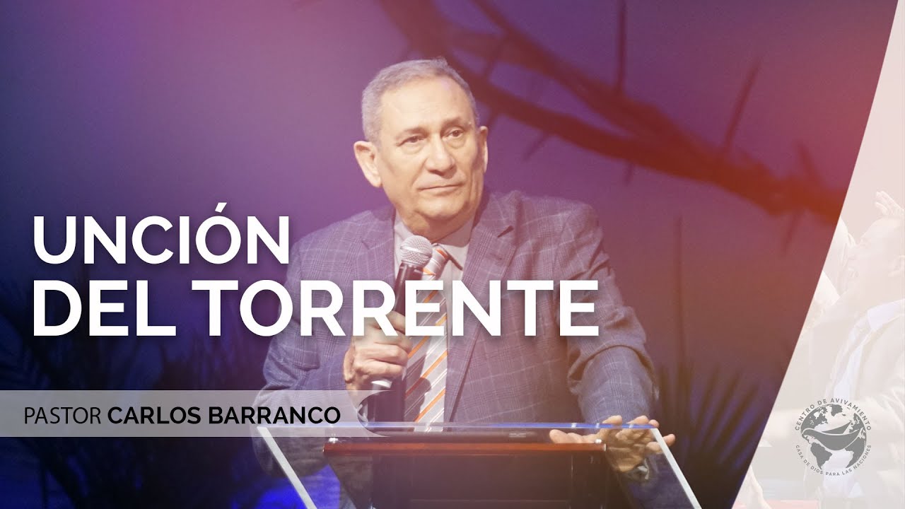 Unción del Torrente - Pastor Carlos Barranco