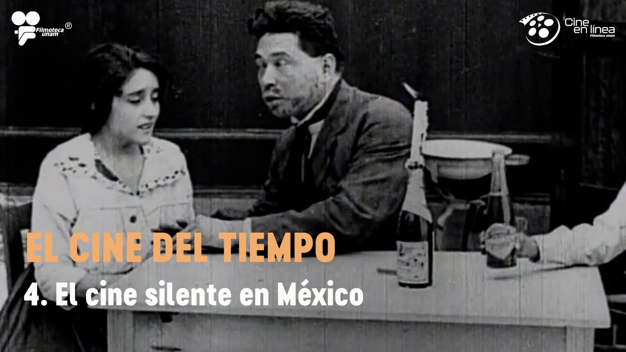 4- El cine silente en México / El cine del tiempo / Cine en línea - Filmoteca UNAM