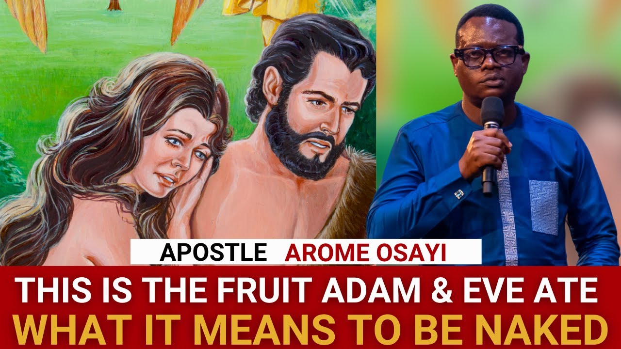 THIS IS THE HIDDEN MEANING OF ADAM & EVE'S N@KEDNESS AND WHAT FRUIT THEY ATE - APOSTLE AROME OSAYI