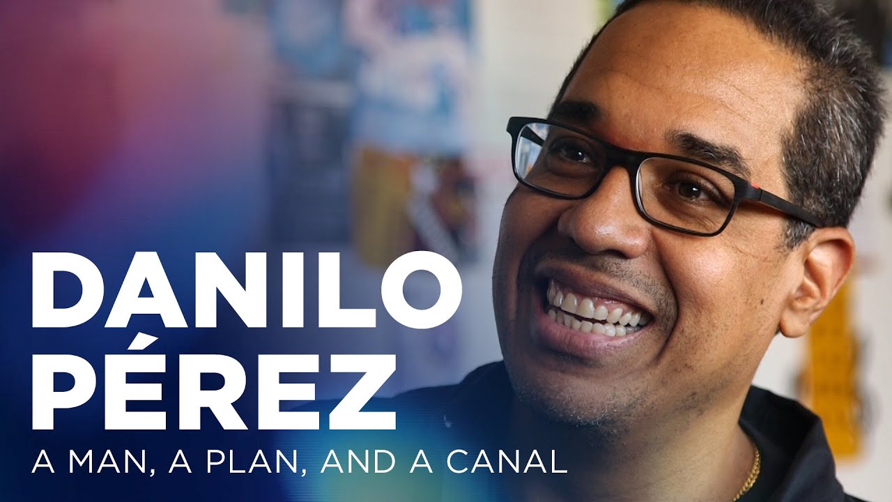 Danilo Pérez: A Man, A Plan, and A Canal