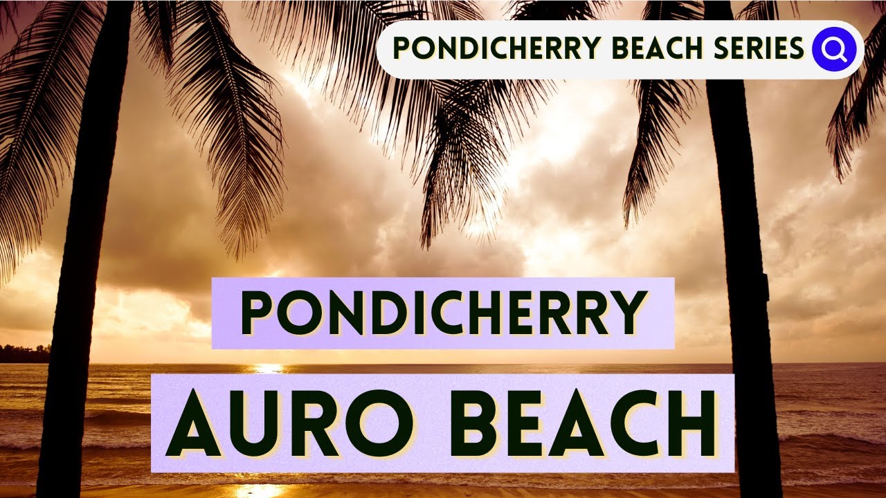 Pondicherry Auro Beach | Auroville Beaches | Pondicherry Beach Series | Tourist Places | ECR Drive