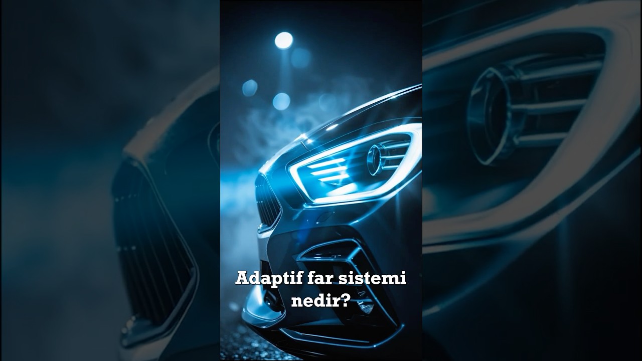 Adaptif Far Sistemi Nedir? 💡 Akıllı Far Teknolojisi 