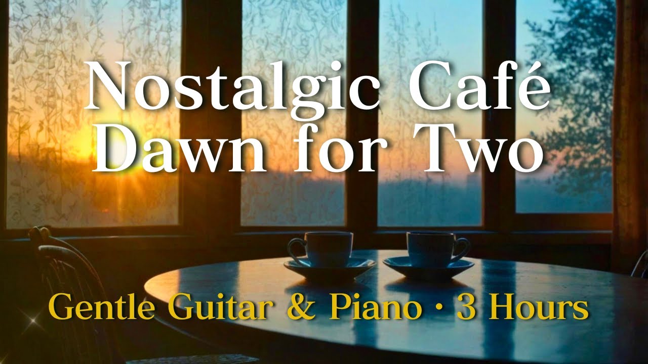 Nostalgic Café BGM – Dawn for Two | 3 Hours Gentle Guitar & Piano (Soft Beat) for Work & Study