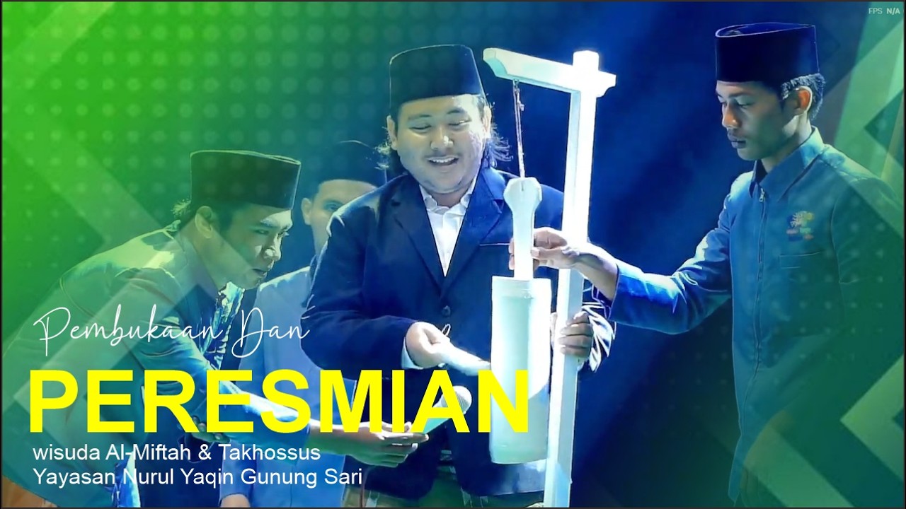 PEMBUKAAN DAN PERESMIAN II WISUDA I'DADIYAH NURUL YAQIN GUNUNG SARI