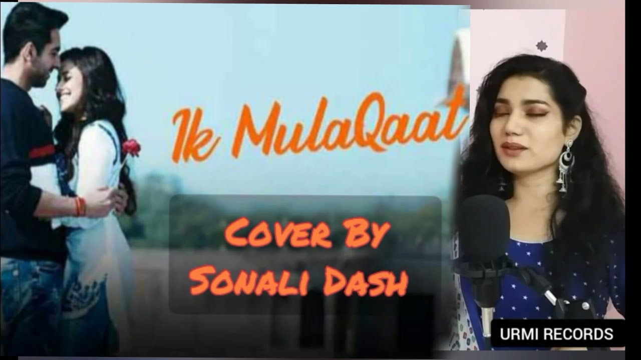 Ik Mulaqaat | Dream Girl | Female Cover | Sonali Dash | Altamash Faridi and Palak Muchhal |