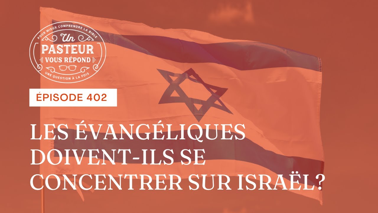 Les Évangéliques doivent-ils se concentrer sur Israël? (Épisode 402)