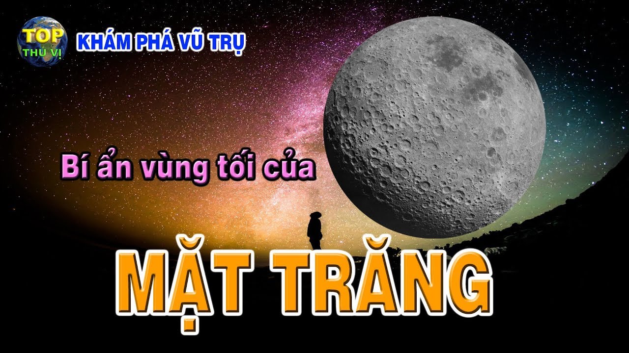 Những bí ẩn được che giấu ở vùng tối của mặt trăng | Khoa học vũ trụ - Top thú vị |