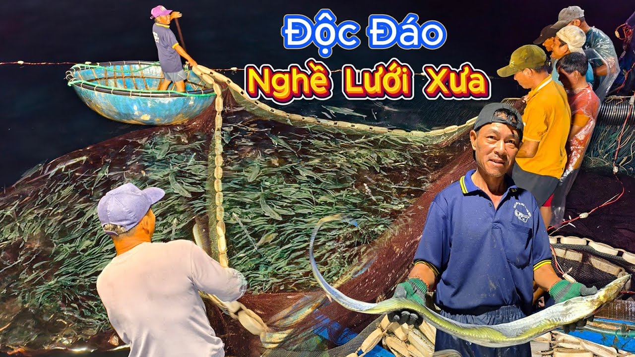 Độc Đ&aacute;o Nghề Lưới Xưa Của Ngư D&acirc;n Tam Tiến || Bội Thu Hằng Trục Triệu Đồng Mỗi Đ&ecirc;m
