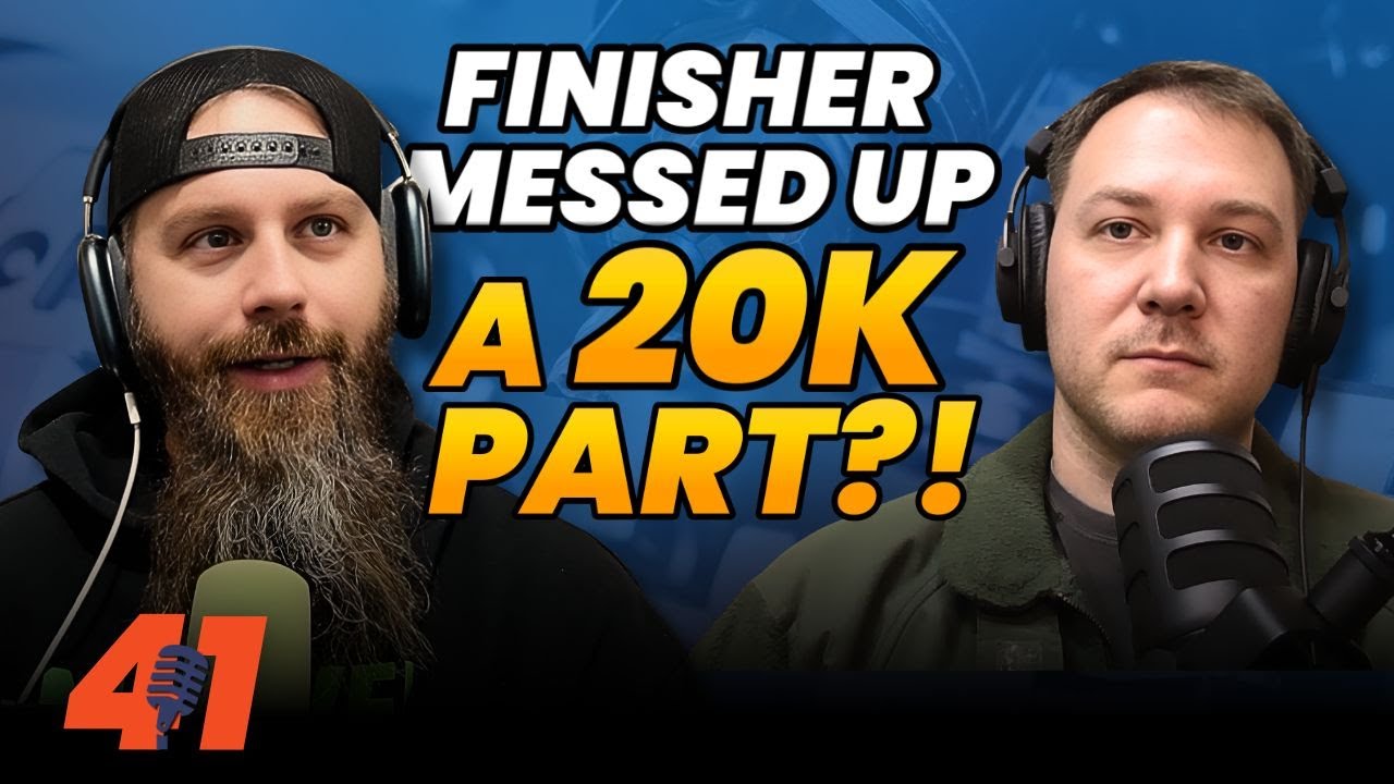 They Ruined a $20K Part During Finishing — Now What? | 41