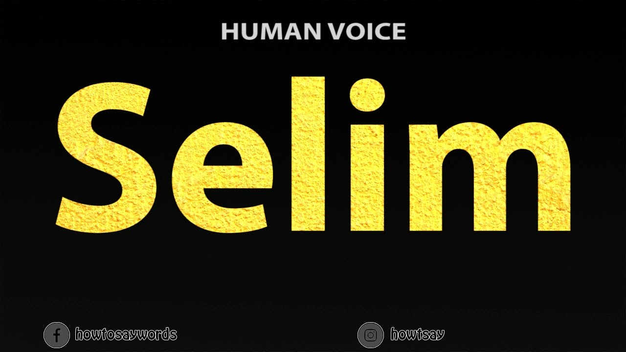 How To Pronounce Selim