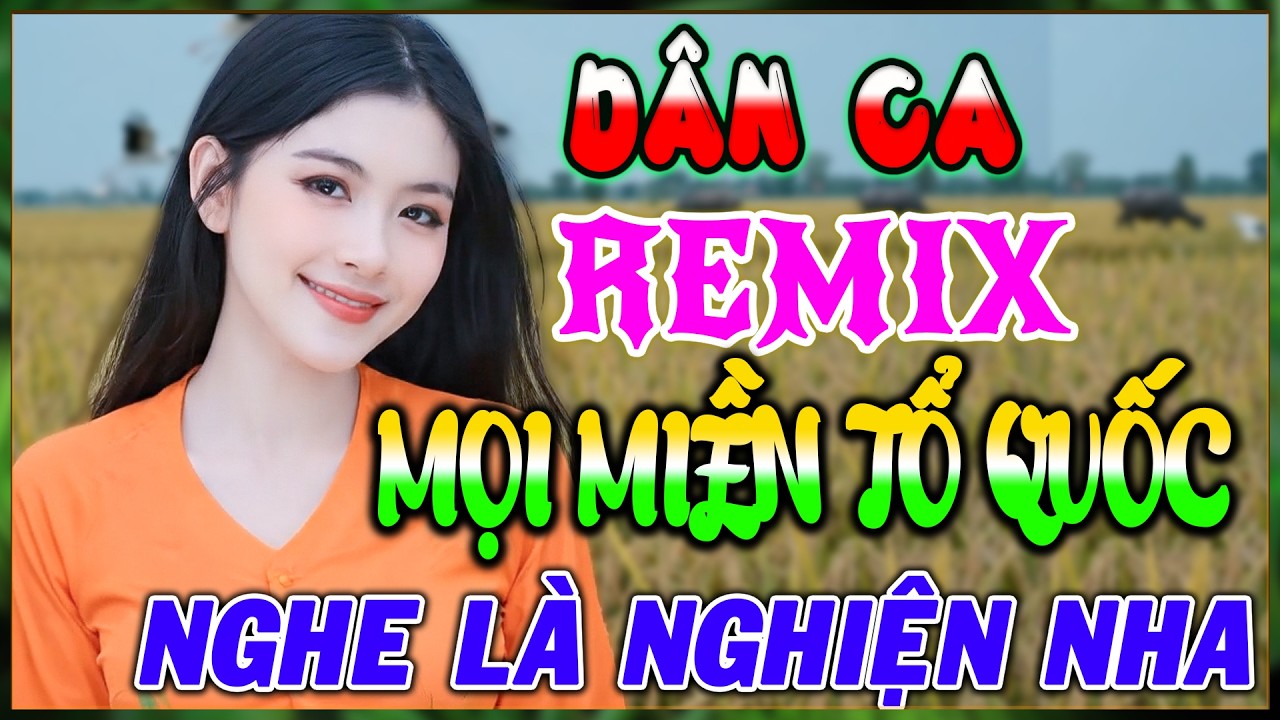 Dân Ca Remix Cực Sung - BẠC LIÊU HOÀI CỔ, HÀ TĨNH QUÊ ƠI - Liên Khúc Dân Ca Remix Hay Nhất