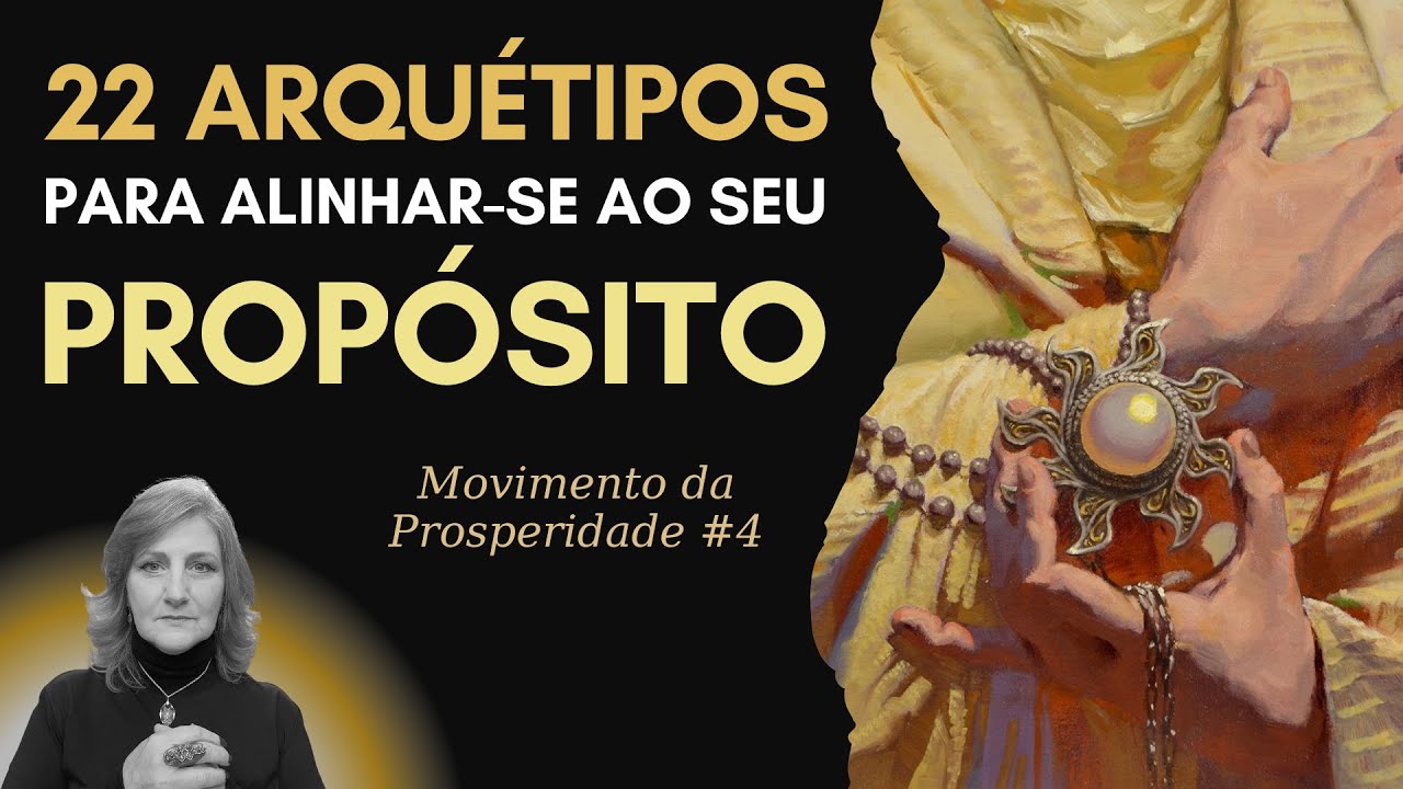 OS 22 ARQUÉTIPOS QUE ALINHAM PROPÓSITO E PROSPERIDADE | Mabel Cristina Dias