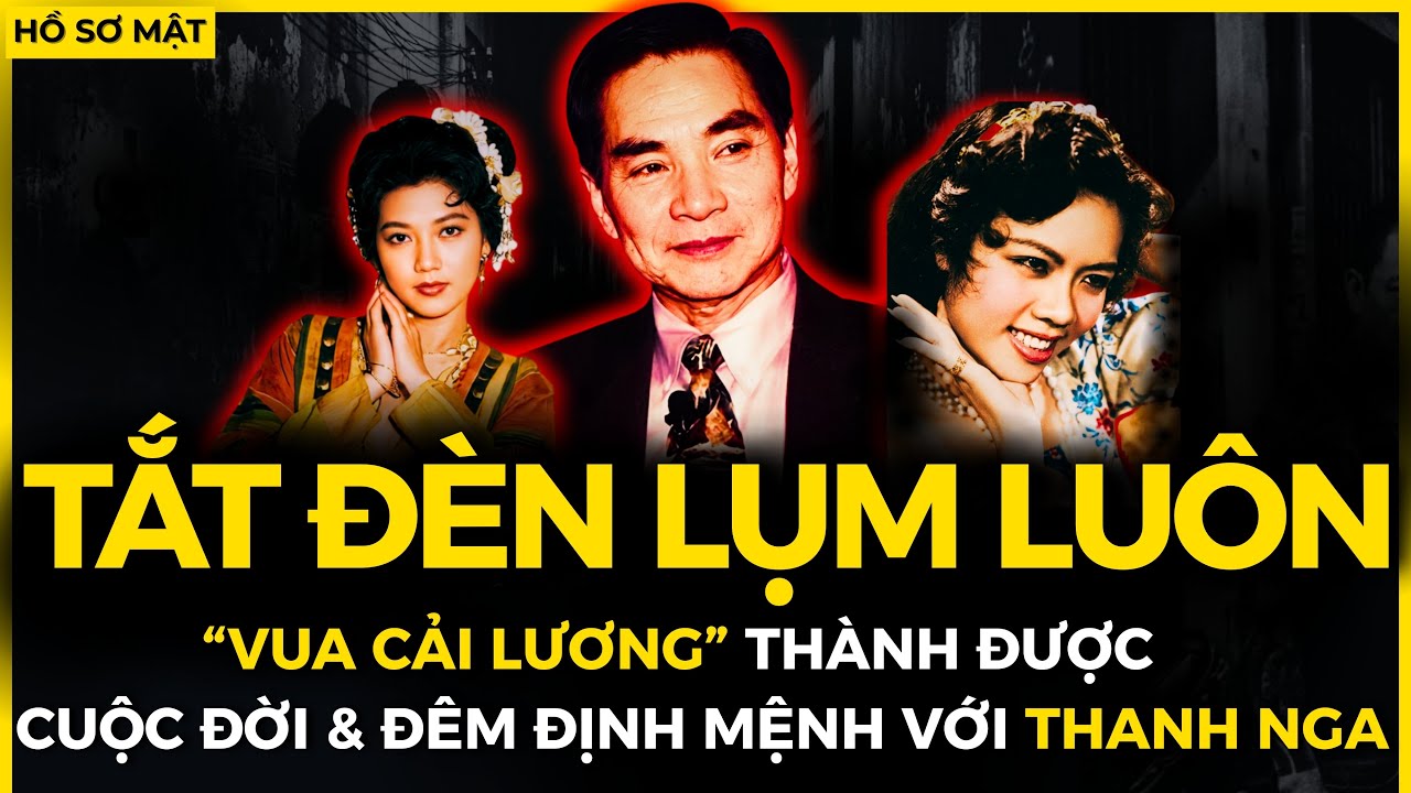CUỘC ĐỜI THÀNH ĐƯỢC - VUA CẢI LƯƠNG & mối tình GIÀ NHÂN NGÃI, NON VỢ CHỒNG với THANH NGA |Hồ Sơ Mật