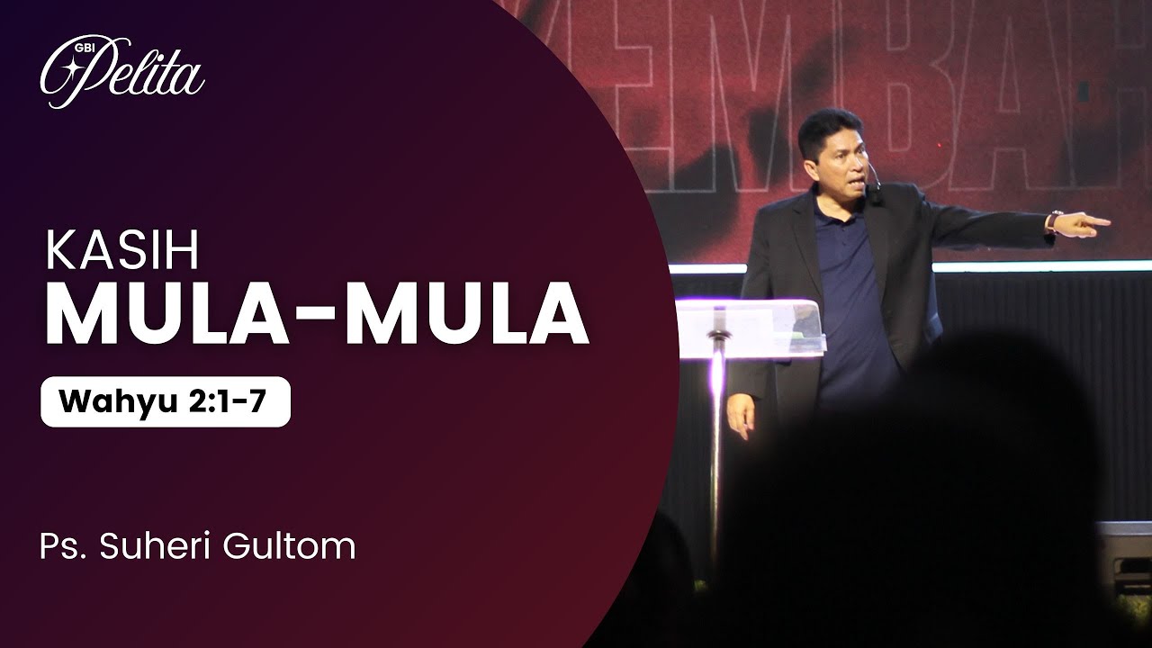 KASIH MULA-MULA (Wahyu 2:1-7) | Ps. Suheri Gultom | Official GBI PELITA Medan