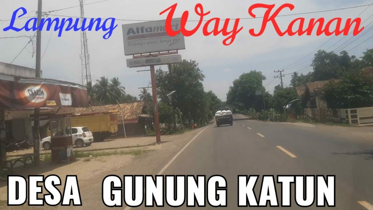 DESA GUNUNG KATUN, , jalan lintas sumatera / lintas tengah,, KABUPATEN WAY KANAN..