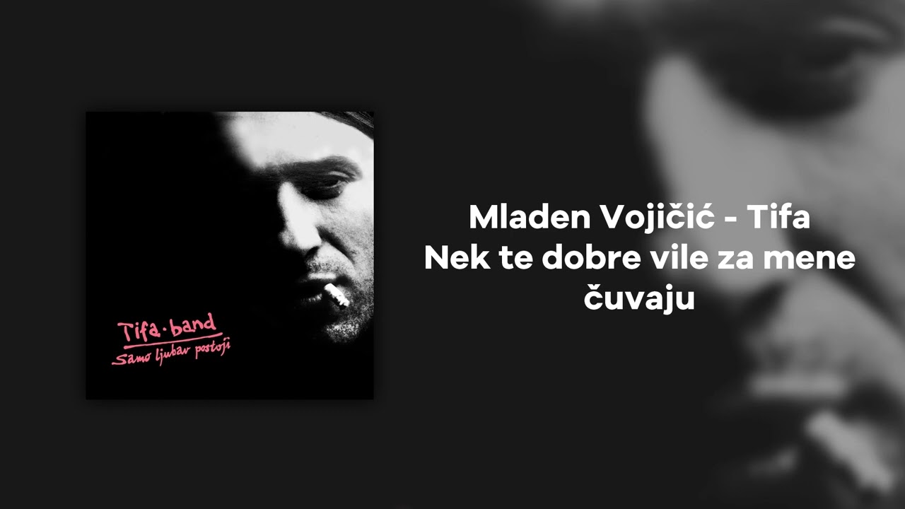 Tifa Band - Nek te dobre vile za mene cuvaju (Mladen Vojicic Tifa)