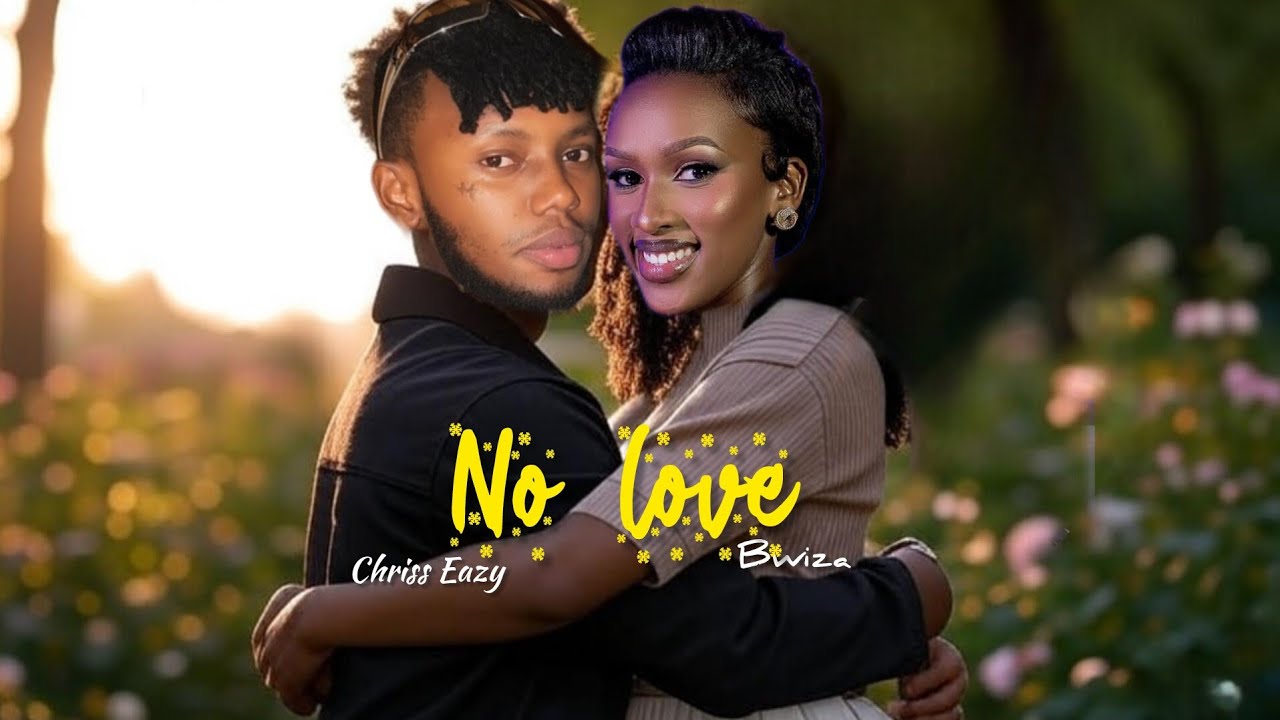Chriss eazy Ft Bwiza ( no love) official video - element eleéeh Pro