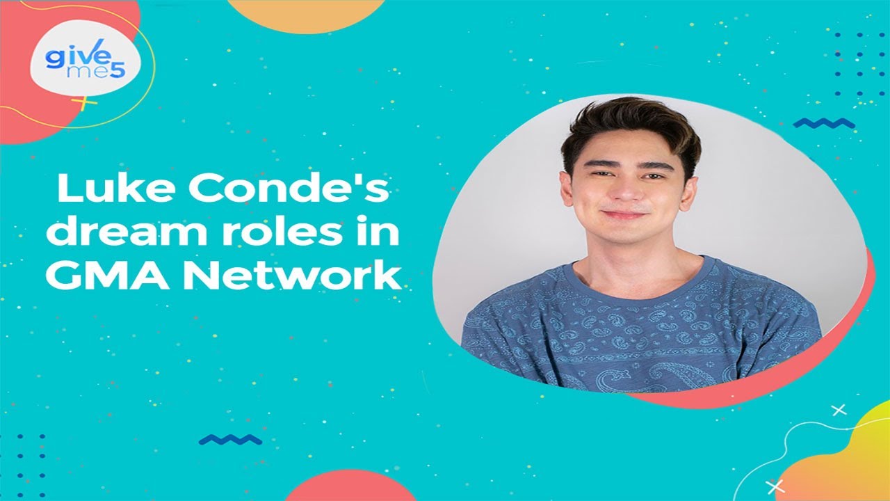 Give Me 5: Luke Conde's dream roles in GMA Network