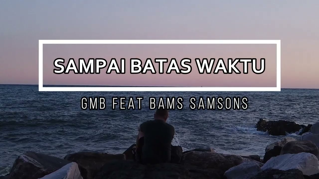 SAMPAI BATAS WAKTU ( LIRIK LAGU ROHANI) - GMB X BAMS SAMSONS