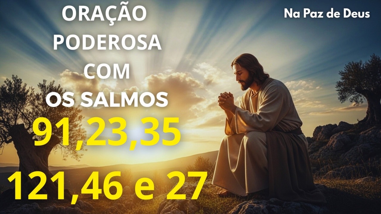 PODEROSA ORAÇÃO COM OS SALMOS | Salmo 91, 23, 35, 121, 46 e 27 – Deus Vai Guardar Seu Dia