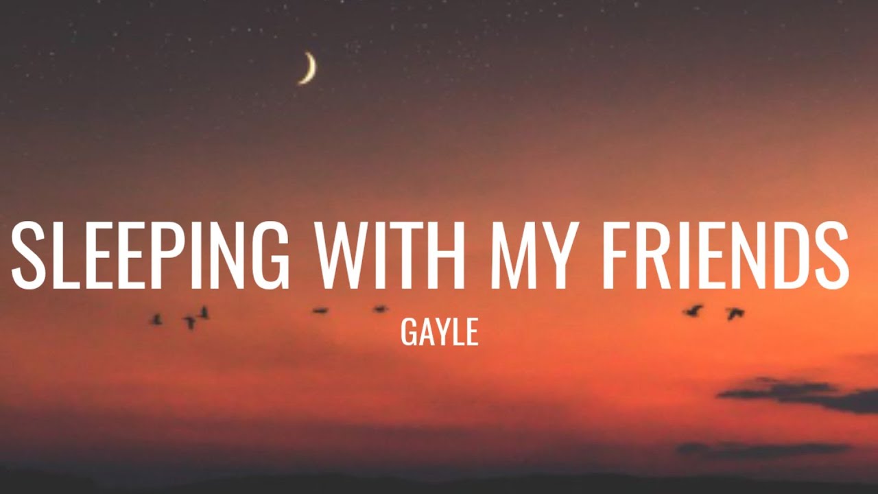 GAYLE &ndash; sleeping with my friends (Lyrics)