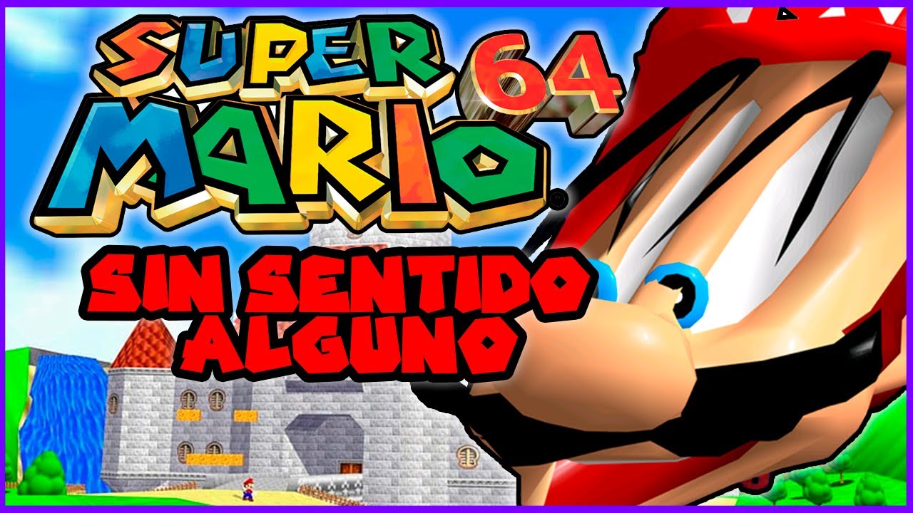 SUPER MARIO 64 SIN SENTIDO ALGUNO